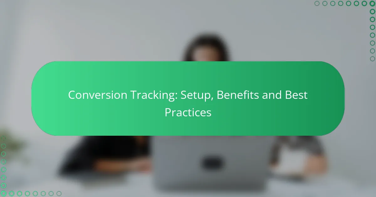 Conversion Tracking: Setup, Benefits and Best Practices