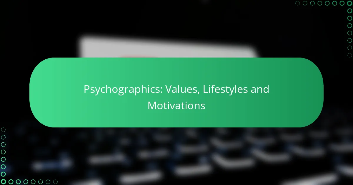 Psychographics: Values, Lifestyles and Motivations