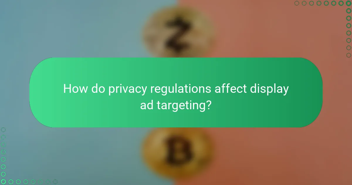 How do privacy regulations affect display ad targeting?