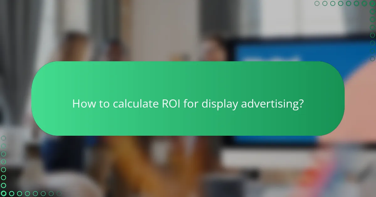 How to calculate ROI for display advertising?