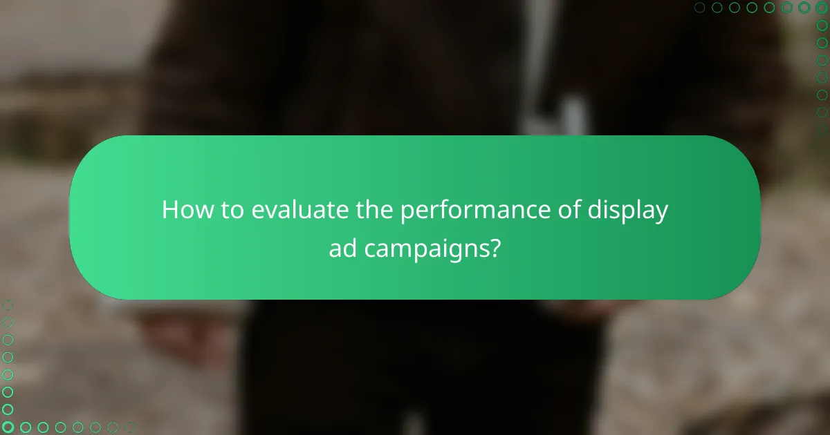 How to evaluate the performance of display ad campaigns?
