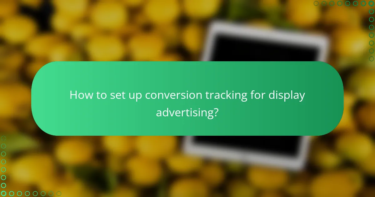 How to set up conversion tracking for display advertising?