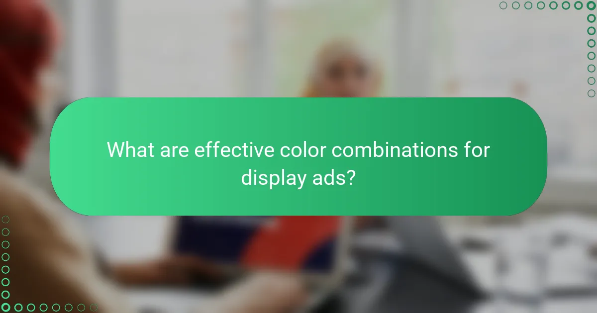What are effective color combinations for display ads?