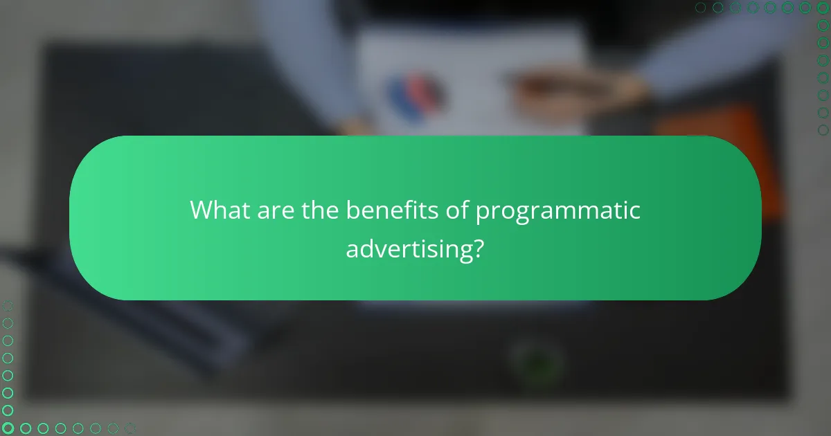 What are the benefits of programmatic advertising?