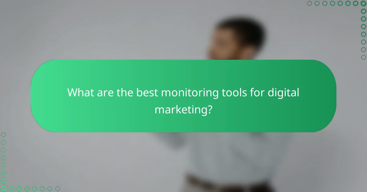 What are the best monitoring tools for digital marketing?