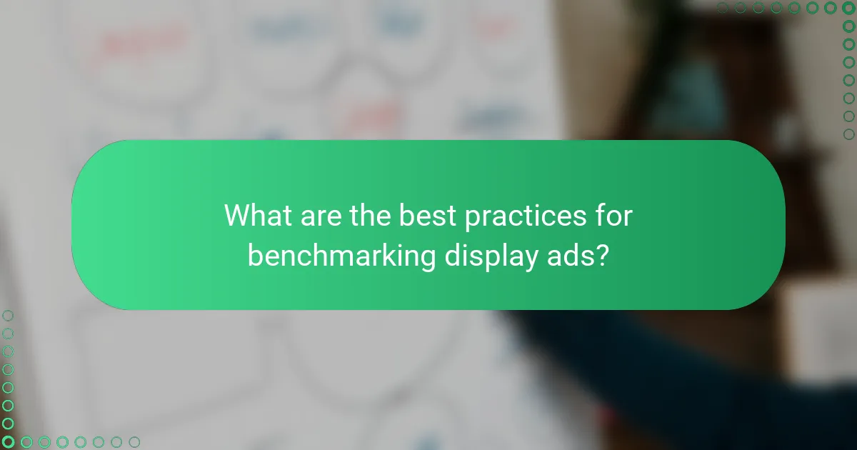 What are the best practices for benchmarking display ads?