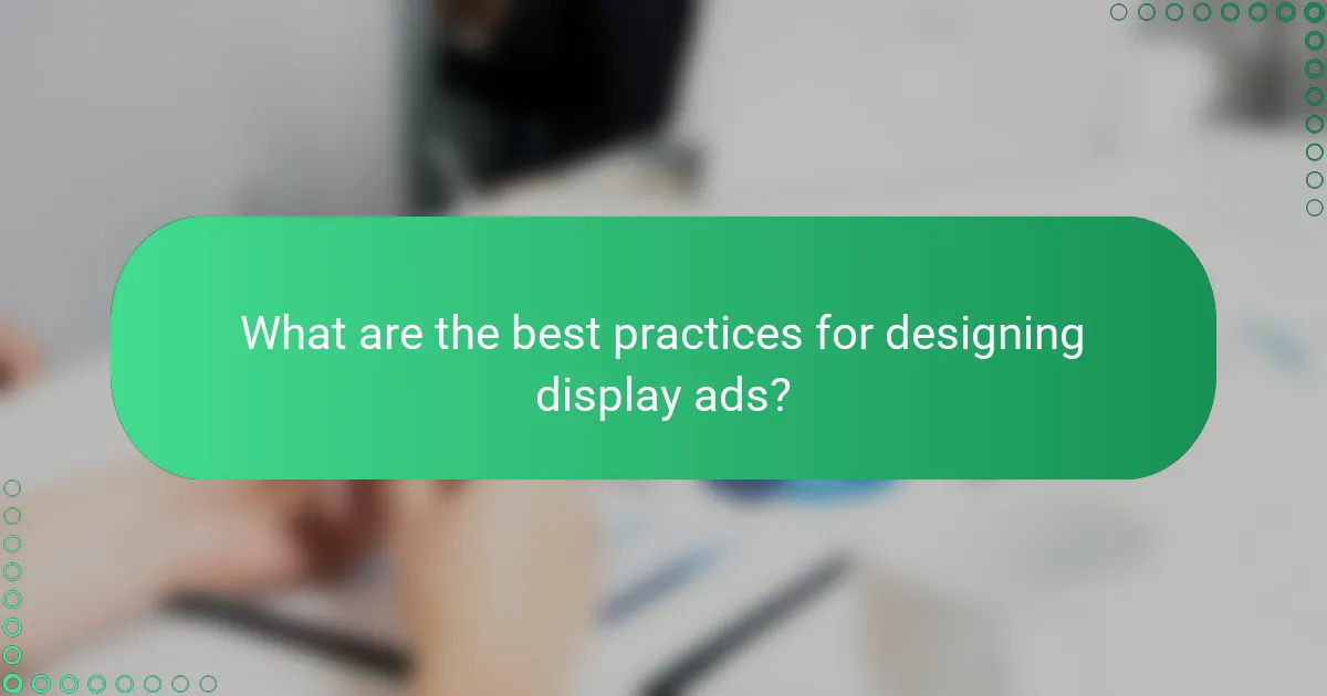 What are the best practices for designing display ads?