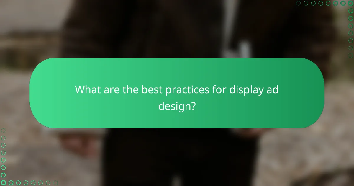What are the best practices for display ad design?