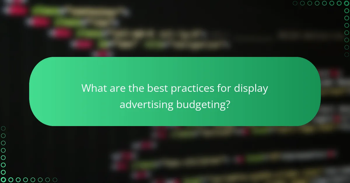 What are the best practices for display advertising budgeting?