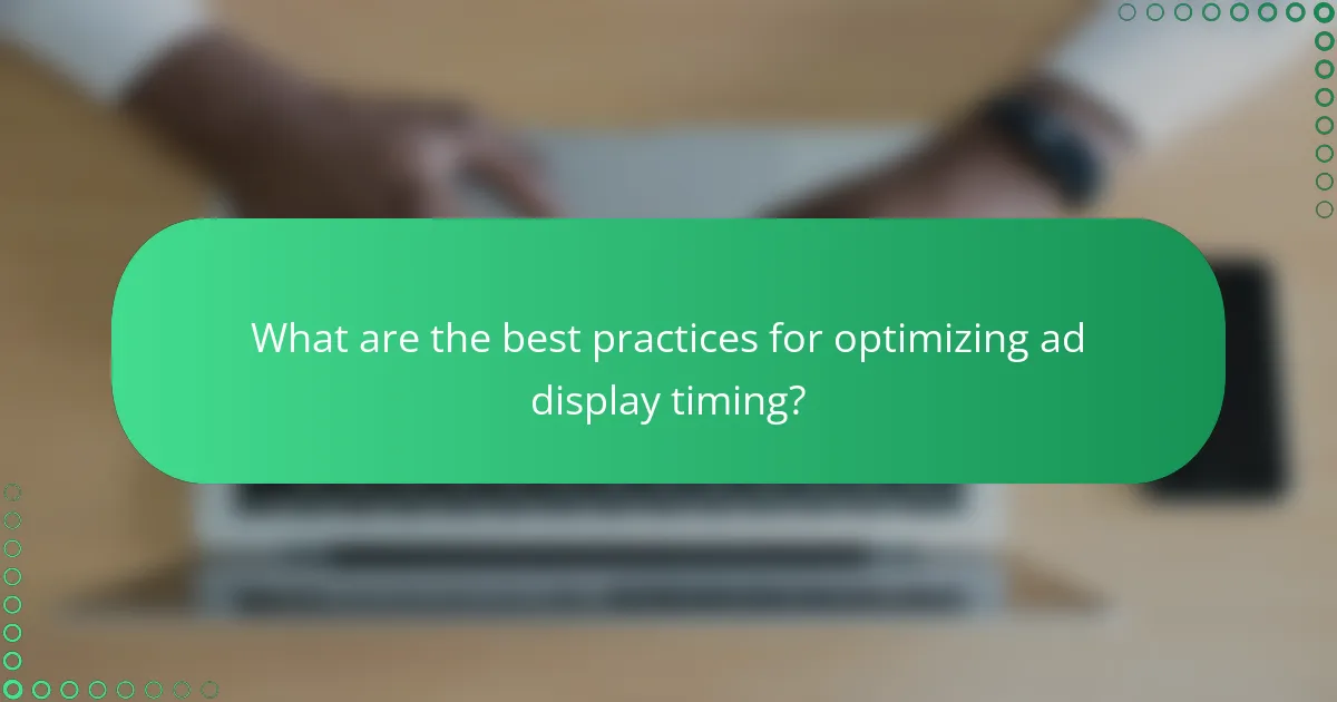 What are the best practices for optimizing ad display timing?