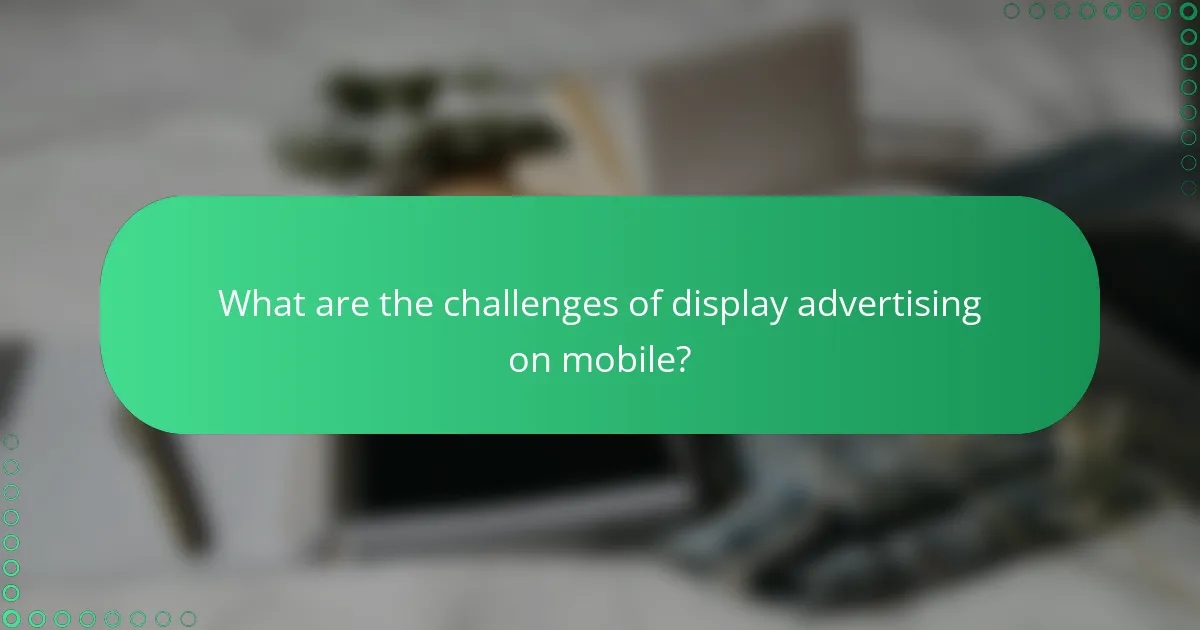 What are the challenges of display advertising on mobile?