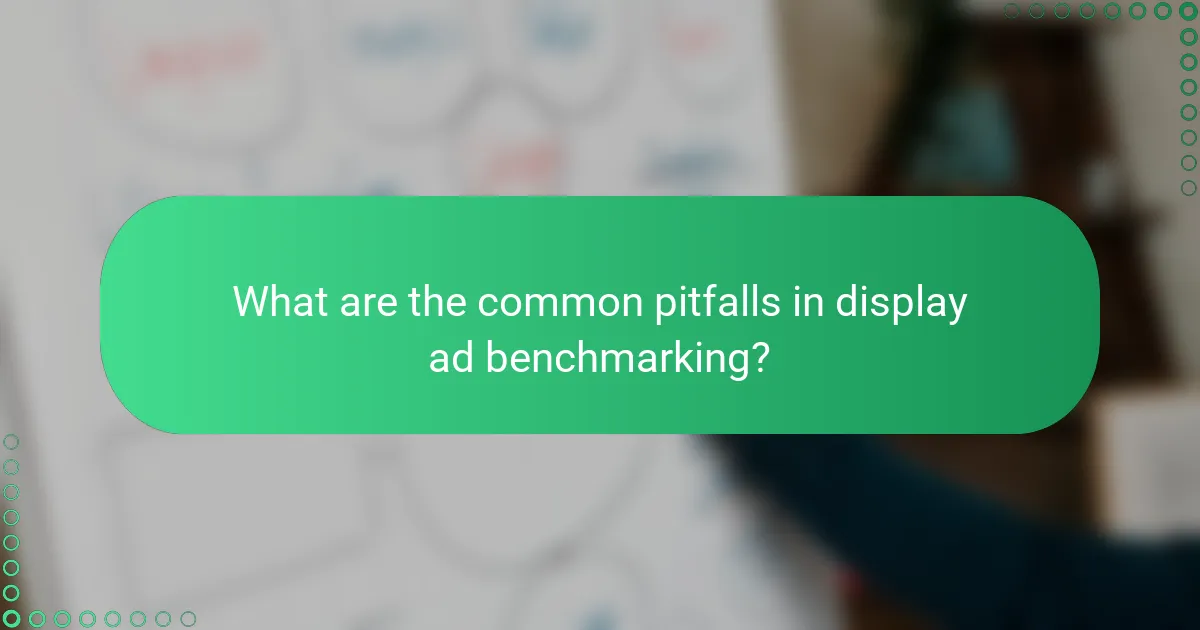 What are the common pitfalls in display ad benchmarking?