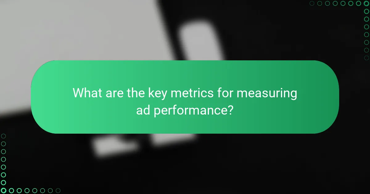 What are the key metrics for measuring ad performance?