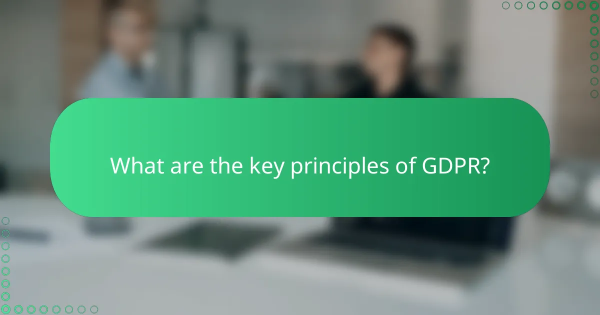 What are the key principles of GDPR?