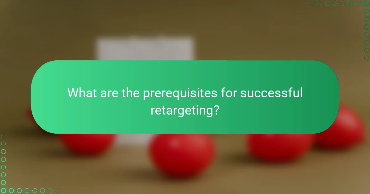 What are the prerequisites for successful retargeting?