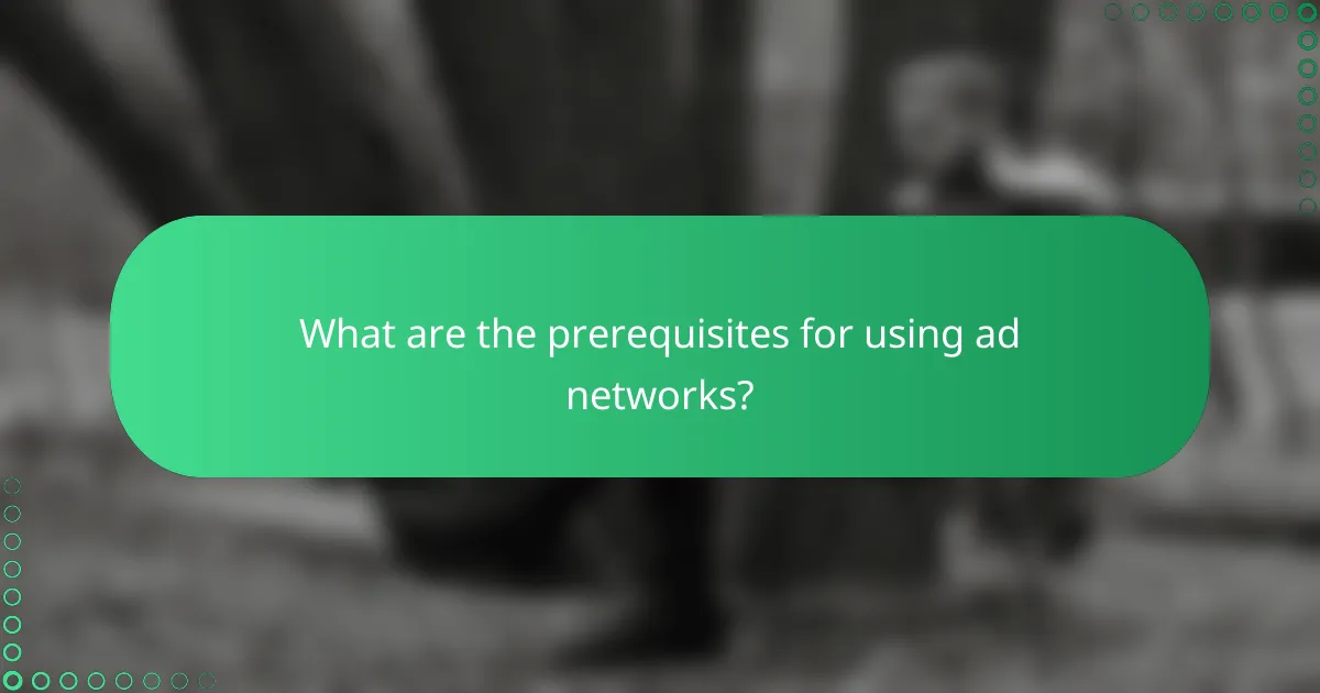 What are the prerequisites for using ad networks?