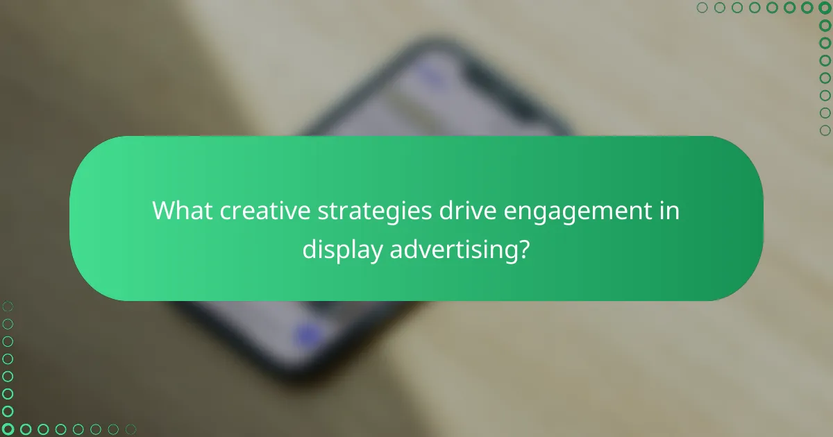 What creative strategies drive engagement in display advertising?