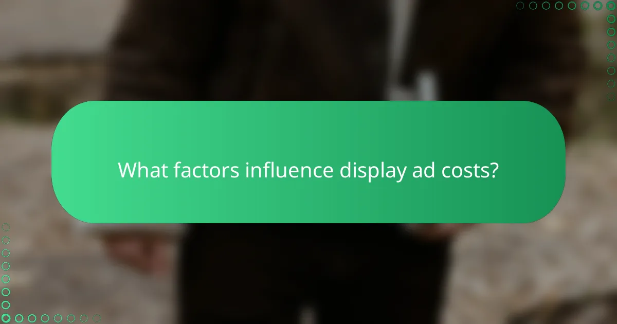 What factors influence display ad costs?