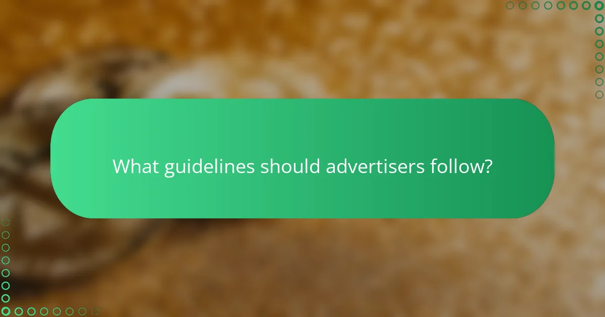 What guidelines should advertisers follow?