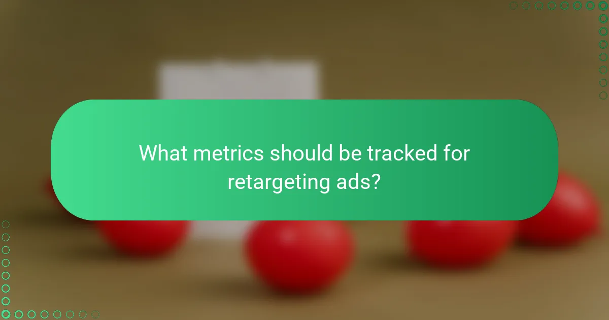 What metrics should be tracked for retargeting ads?