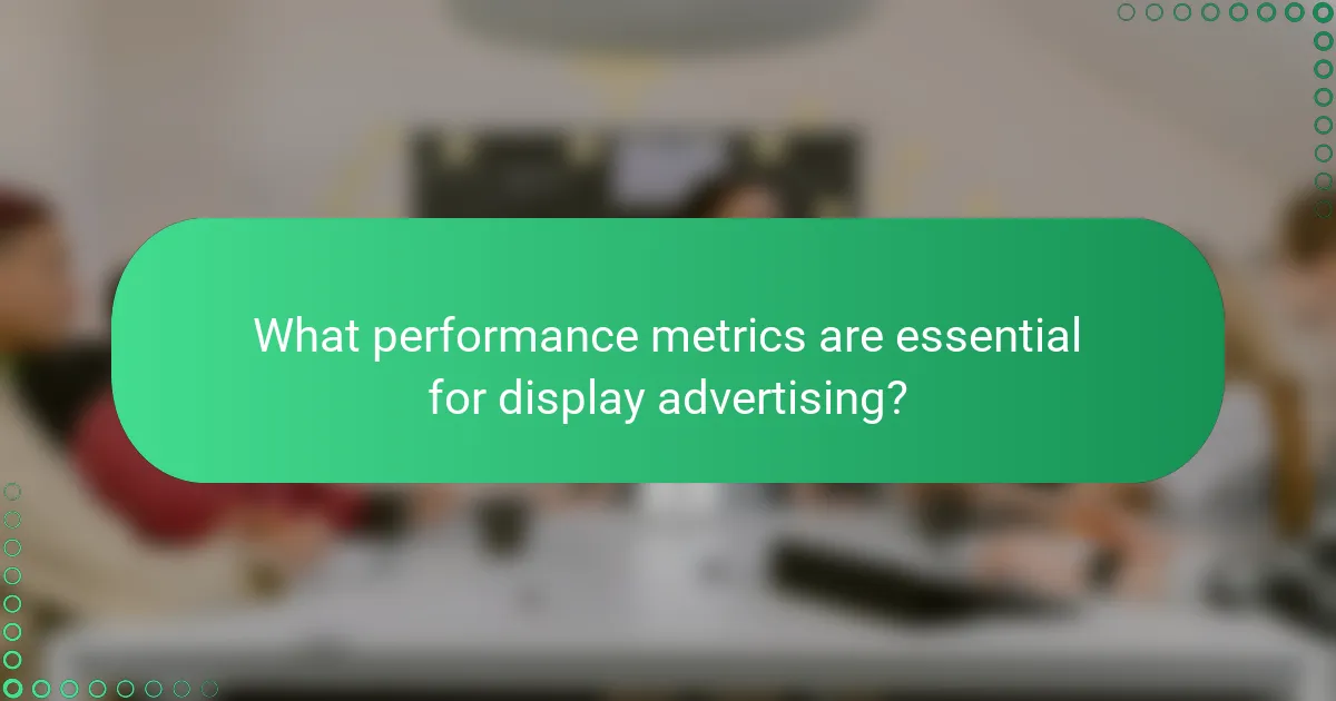 What performance metrics are essential for display advertising?