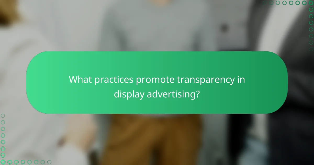 What practices promote transparency in display advertising?