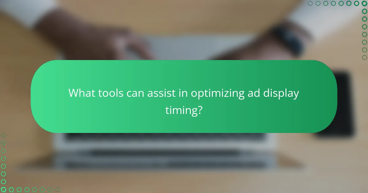 What tools can assist in optimizing ad display timing?