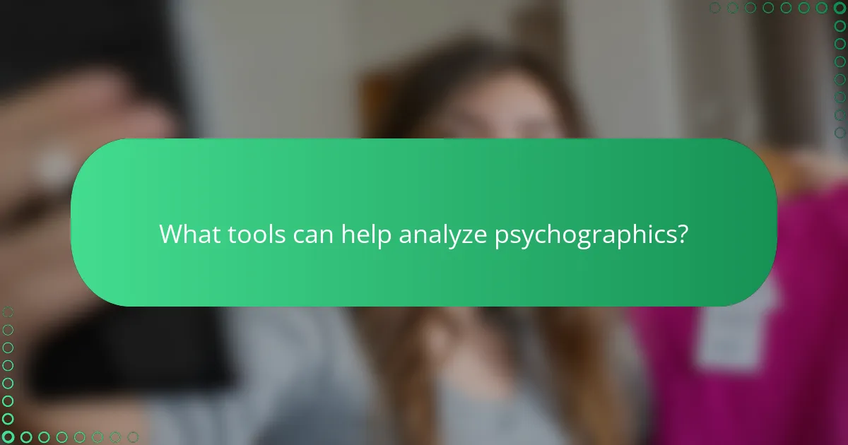 What tools can help analyze psychographics?